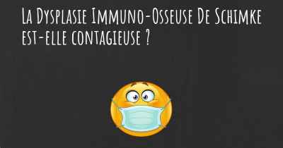 La Dysplasie Immuno-Osseuse De Schimke est-elle contagieuse ?