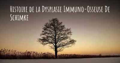 Histoire de la Dysplasie Immuno-Osseuse De Schimke