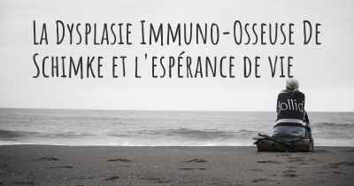 La Dysplasie Immuno-Osseuse De Schimke et l'espérance de vie