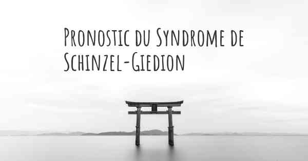 Pronostic du Syndrome de Schinzel-Giedion