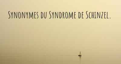 Synonymes du Syndrome de Schinzel. 