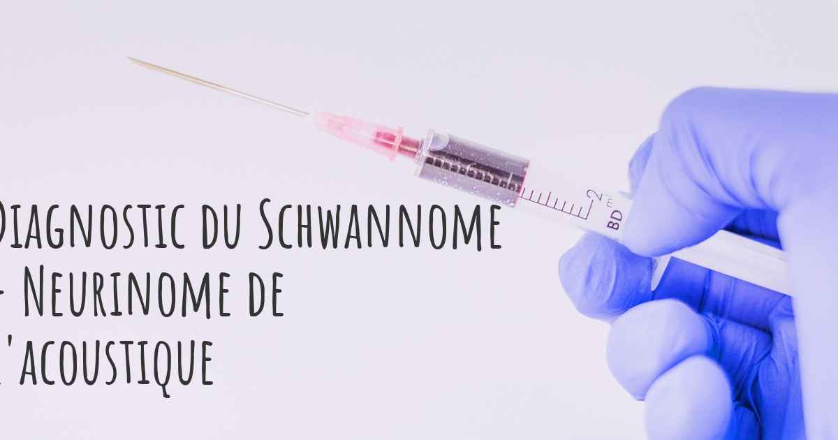 Comment le Schwannome Neurinome de l