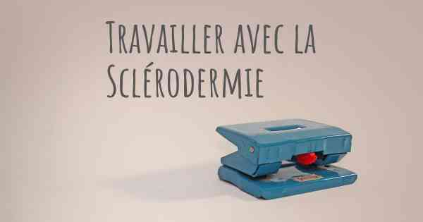 Travailler avec la Sclérodermie