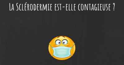 La Sclérodermie est-elle contagieuse ?