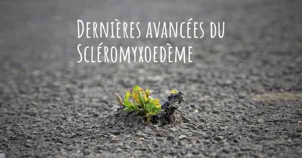 Dernières avancées du Scléromyxoedème