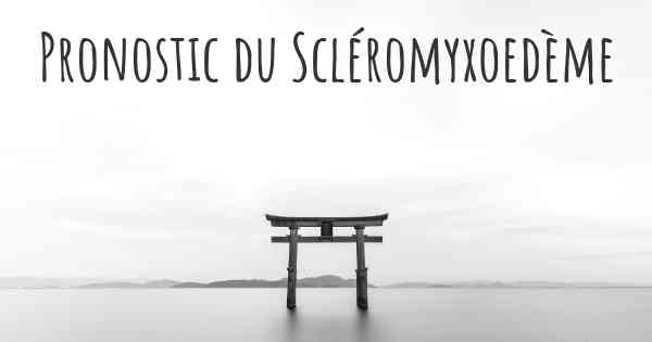 Pronostic du Scléromyxoedème