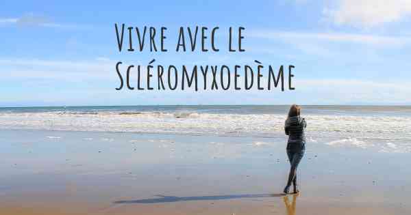 Vivre avec le Scléromyxoedème