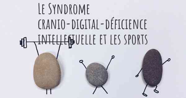 Le Syndrome cranio-digital-déficience intellectuelle et les sports