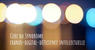 Cure du Syndrome cranio-digital-déficience intellectuelle