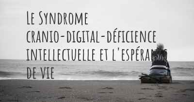 Le Syndrome cranio-digital-déficience intellectuelle et l'espérance de vie