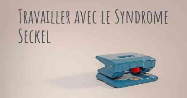 Travailler avec le Syndrome Seckel