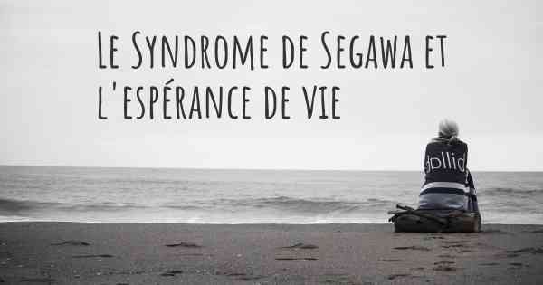Le Syndrome de Segawa et l'espérance de vie