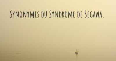 Synonymes du Syndrome de Segawa. 