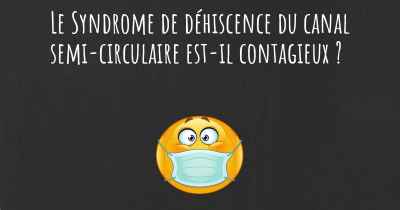 Le Syndrome de déhiscence du canal semi-circulaire est-il contagieux ?