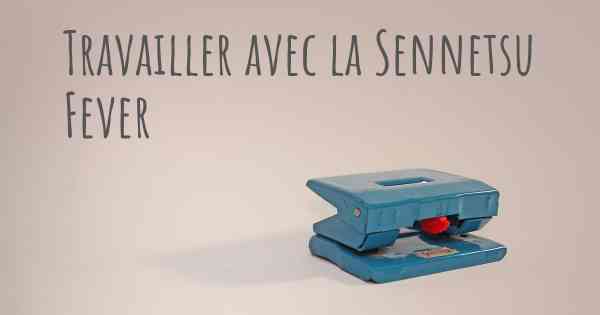 Travailler avec la Sennetsu Fever