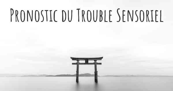 Pronostic du Trouble Sensoriel