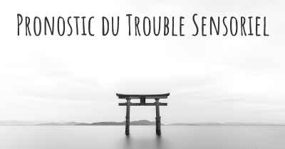 Pronostic du Trouble Sensoriel