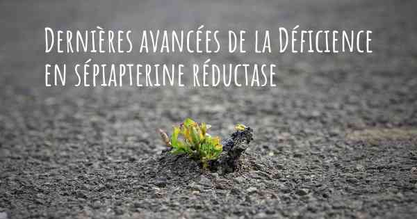 Dernières avancées de la Déficience en sépiapterine réductase