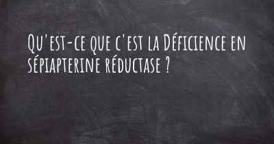 Qu'est-ce que c'est la Déficience en sépiapterine réductase ?