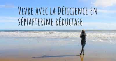 Vivre avec la Déficience en sépiapterine réductase