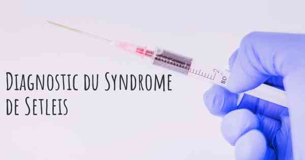 Diagnostic du Syndrome de Setleis