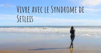 Vivre avec le Syndrome de Setleis