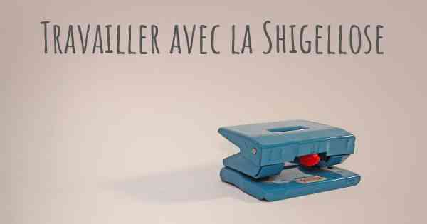 Travailler avec la Shigellose