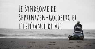 Le Syndrome de Shprintzen-Goldberg et l'espérance de vie