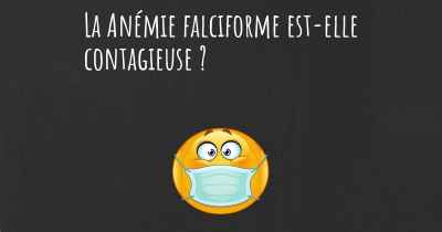 La Anémie falciforme est-elle contagieuse ?