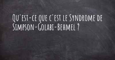 Qu'est-ce que c'est le Syndrome de Simpson-Golabi-Behmel ?