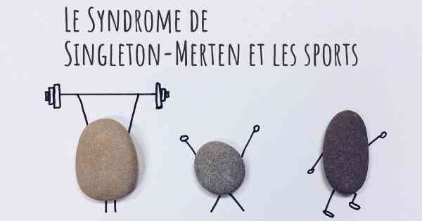 Le Syndrome de Singleton-Merten et les sports