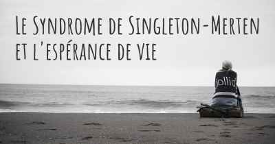 Le Syndrome de Singleton-Merten et l'espérance de vie