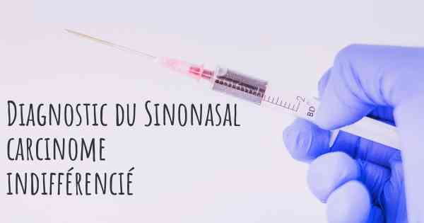 Diagnostic du Sinonasal carcinome indifférencié