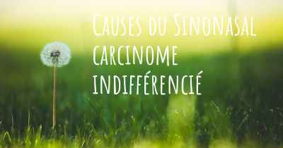 Causes du Sinonasal carcinome indifférencié