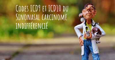 Codes ICD9 et ICD10 du Sinonasal carcinome indifférencié