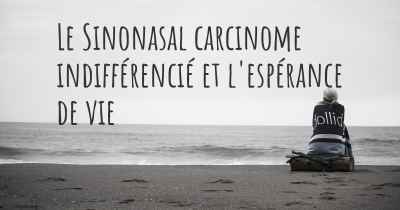 Le Sinonasal carcinome indifférencié et l'espérance de vie