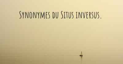 Synonymes du Situs inversus. 