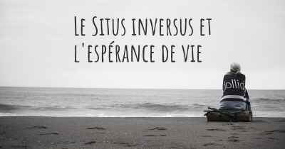 Le Situs inversus et l'espérance de vie