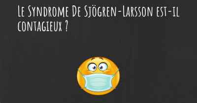 Le Syndrome De Sjögren-Larsson est-il contagieux ?