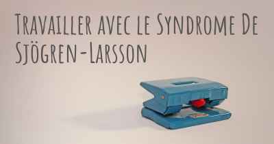 Travailler avec le Syndrome De Sjögren-Larsson
