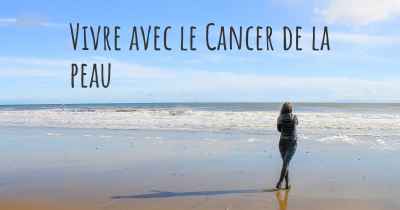 Vivre avec le Cancer de la peau