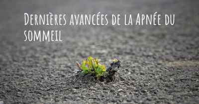 Dernières avancées de la Apnée du sommeil