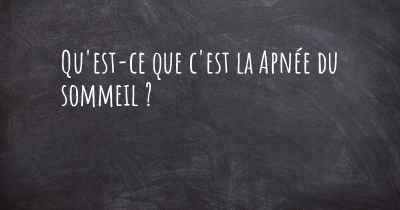 Qu'est-ce que c'est la Apnée du sommeil ?