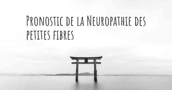 Pronostic de la Neuropathie des petites fibres