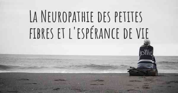 La Neuropathie des petites fibres et l'espérance de vie