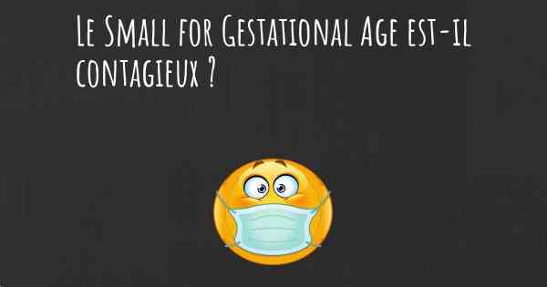 Le Small for Gestational Age est-il contagieux ?