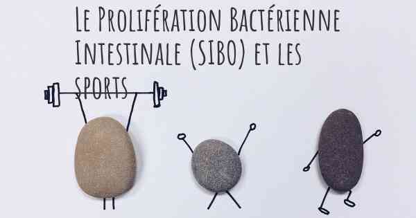 Le Prolifération Bactérienne Intestinale (SIBO) et les sports