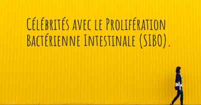 Célébrités avec le Prolifération Bactérienne Intestinale (SIBO). 