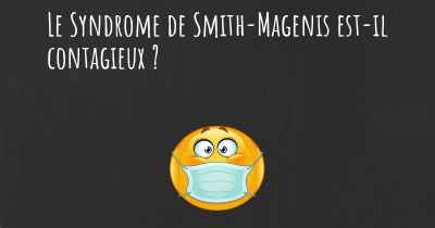 Le Syndrome de Smith-Magenis est-il contagieux ?