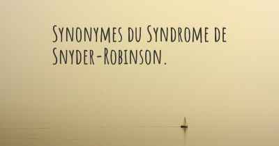 Synonymes du Syndrome de Snyder-Robinson. 